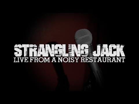 Strangling Jack, Live from a Noisy Restaurant