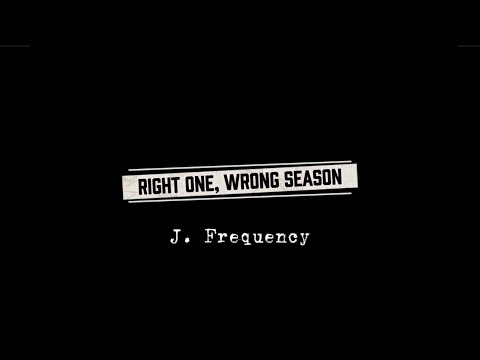 Right Person, Wrong Season - J. Frequency