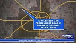 Littlefield man dies in Lubbock hospital following crash