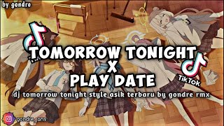 Download lagu DJ TOMORROW TONIGHT X PLAY DATE SLOW ASIIK TERBARU BY GONDRE RMX  mp3