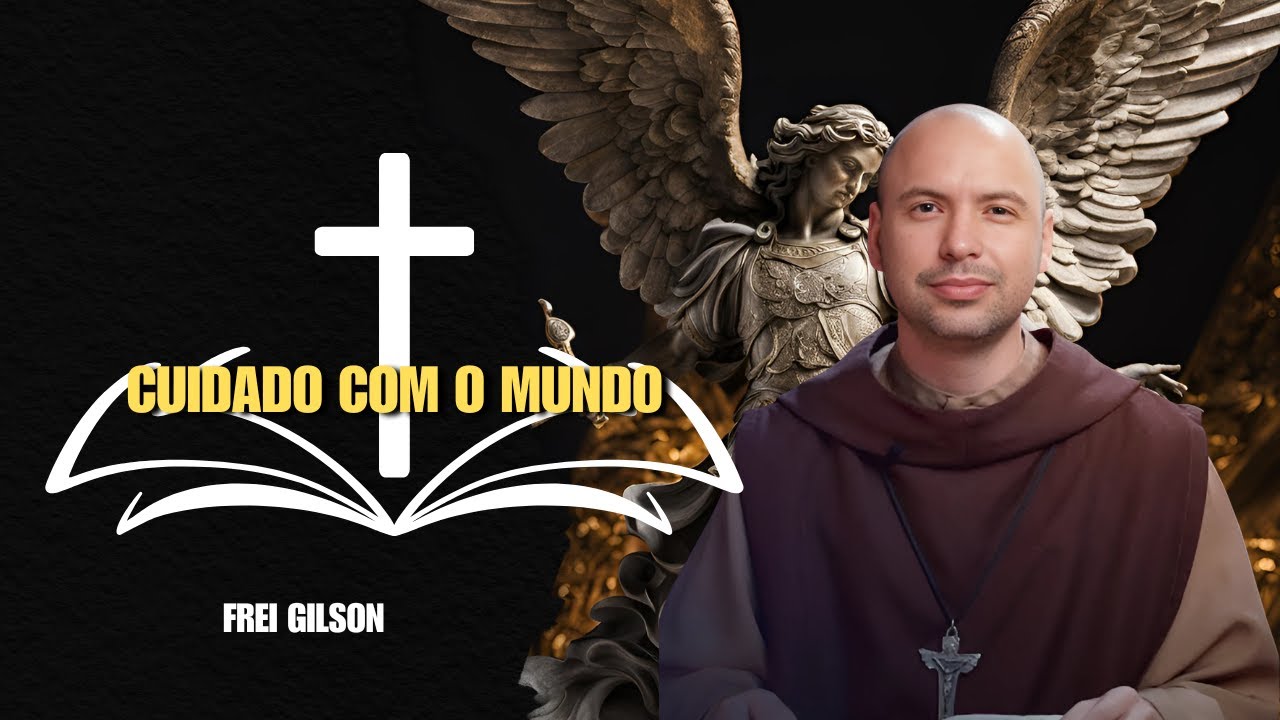 " CUIDADO COM AS PERSEGUIÇÕES DO MUNDO "  -  FREI GILSON