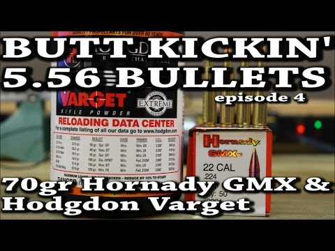 Butt Kickin' 5.56 Bullets - ep4 - 70gr Hornady GMX and Varget