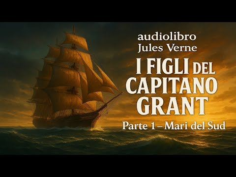 Audiolibro I Figli del Capitano Grant – Parte 1 | Jules Verne – Avventura nei Mari del Sud