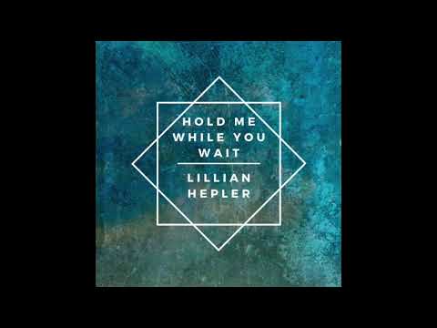 Lillian Hepler - Hold Me While You Wait