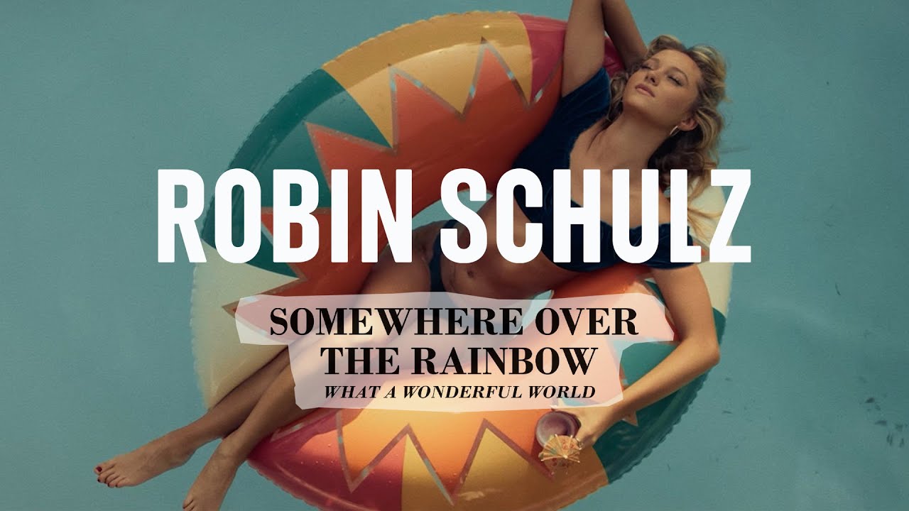 Robin Schulz, Alle Farben, Israel Kamakawiwo’ole — Over The Rainbow/Wonderful World