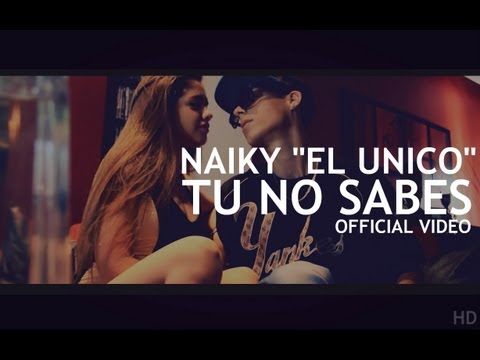 Naiky 'El Unico' - Tu No Sabes (Official Video)