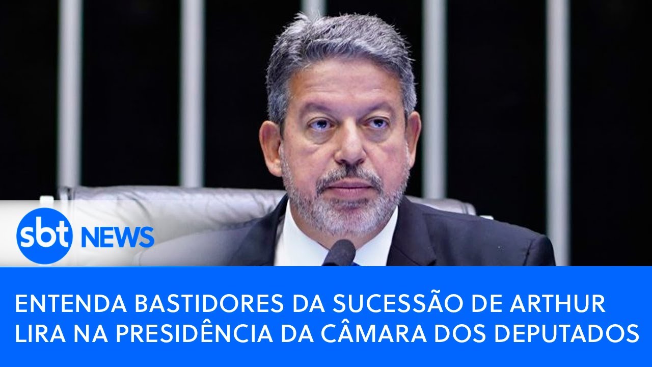 Entenda bastidores da sucessão de Arthur Lira na presidência da Câmara dos Deputados
