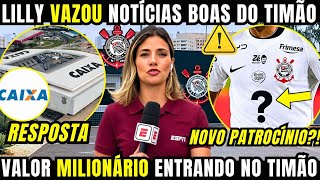 LILLY TROUXE BOAS NOTÍCIAS DO CORINTHIANS! VALOR MILIONÁRIO ENTRANDO NOS COFRES E NOVO PATROCÍNIO
