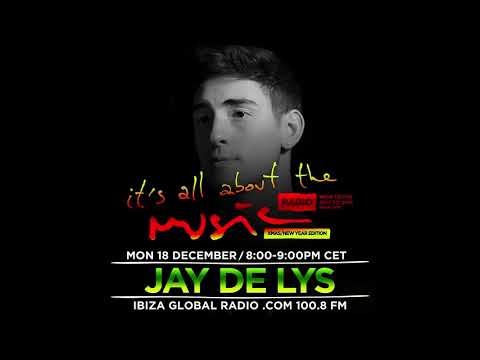 Jay de Lys - It's All About The Music @ Ibiza Global Radio 18-12-17
