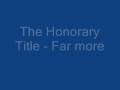 The Honorary Title - Far More 
