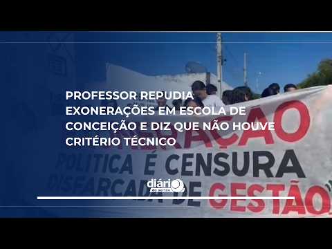 Professor repudia exonerações em escola de Conceição e diz que não houve critério técnico