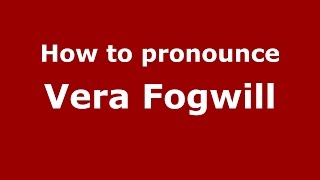 How to pronounce Vera Fogwill