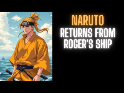 Naruto: Returns From Roger's Ship | Part 2
