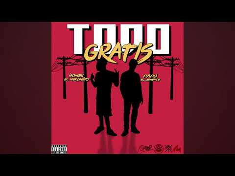 PAPU DEMENTE FT HOMER EL MERO MERO - TODO GRATIS (PROD BY SIXTHWORLD)