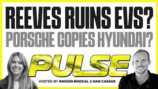 Reeves ruins EVs? Porsche envies Hyundai? Is XPeng the new Tesla?