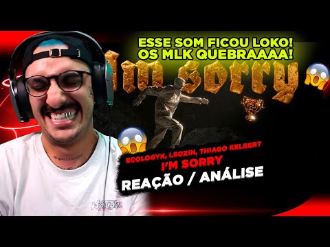 ECOLOGYK, LEOZIN E THIAGO KELBERT - I'M SORRY [REAÇÃO/ ANÁLISE]