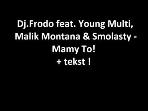 TEKST Dj Frodo feat  Young Multi, Malik Montana & Smolasty   Mamy To!