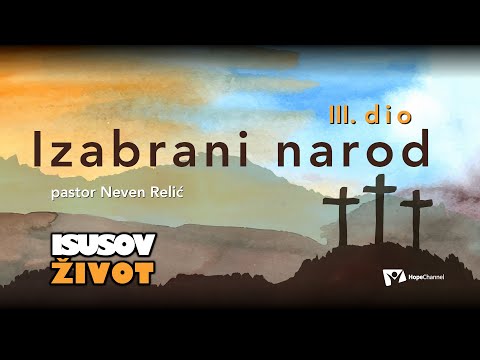 Izabrani narod 3.dio - Neven Relić [Isusov život #6]