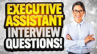 EXECUTIVE ASSISTANT Interview Questions & ANSWERS! (How to PREPARE for an EA INTERVIEW!)