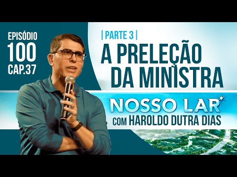 100 NOSSO LAR CAP37 PARTE 3 LIVE COM HAROLDO DUTRA DIAS - A PRELEÇÃO DA MINISTRA