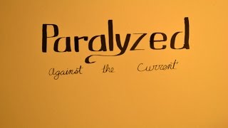 &quot;Paralyzed&quot; -  Against the Current (UNofficial lyric video)