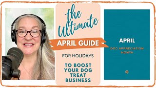 The Ultimate Guide to April Holidays & Boosting Your Dog Treat Business