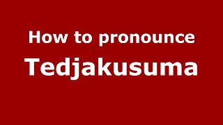 How to pronounce Tedjakusuma