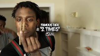 Famous Dex - "2 Times" | Shot by @lakafilms