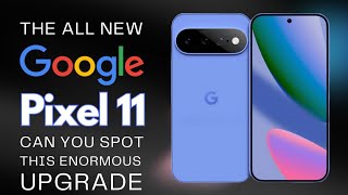 Google Pixel 11 Leaks & is Set to Get Huge Upgrade - Specs - Pics - Video - Release Date & Rumors