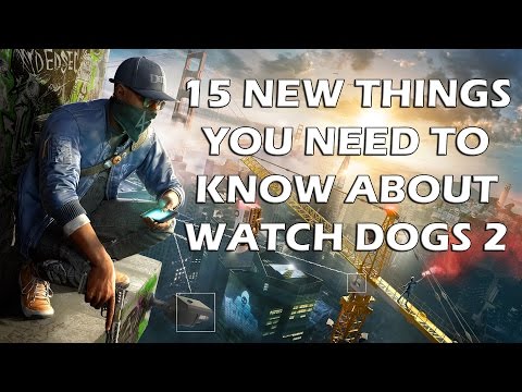 15 New Things You ABSOLUTELY Need To Know About Watch Dogs 2