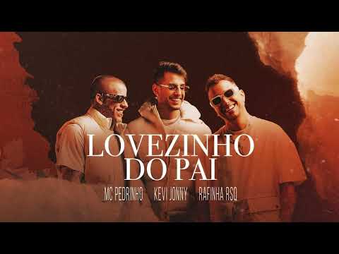 LOVEZINHO DO PAI - Kevi Jonny, MC Pedrinho e Rafinha RSQ