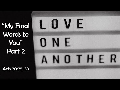 "My Final Words to You" Acts 20:26-38 (Part 2)