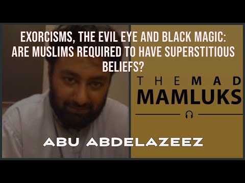 EP 209: Exorcisms, The Evil Eye and Black Magic: Are Muslims required to have Superstitious Beliefs?
