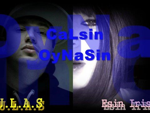 Esin IriS ft. U.L.A.S ~ CaLsin OyNasin