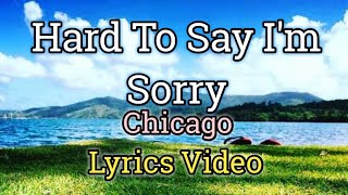 Hard To Say I&#39;m Sorry - Chicago (Lyrics Video)