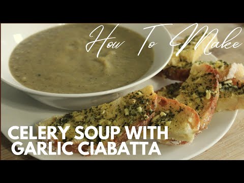 Celery Onion And Potato Soup With Ciabatta And Garlic Butter