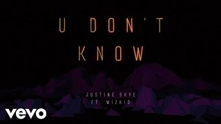 Justine Skye - U Don&#39;t Know (Lyric Video) ft. Wizkid