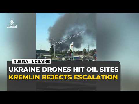 Kremlin rejects escalation as Ukraine drone strikes hit Russian oil sites