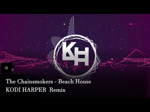 The Chainsmokers - Beach House (KODI HARPER Beach House Remix)