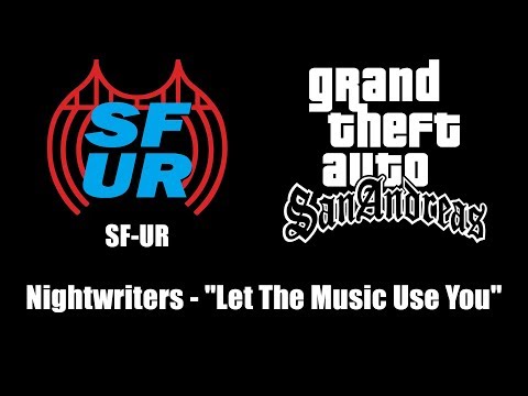GTA: San Andreas - SF-UR | Nightwriters - "Let The Music Use You"