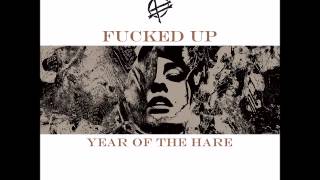 Fucked Up - Year Of The Hare