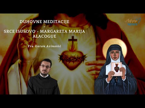 Srce Isusovo - Margareta Marija Alacogue - Fra Goran Azinović - Duhovna Meditacija 20.