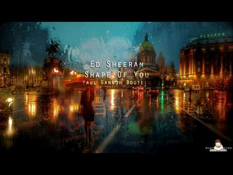 Ed Sheeran - Shape Of You (Paul Gannon Bootleg) + Download