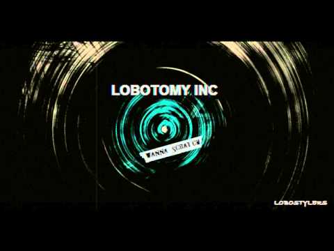 Lobotomy Inc - Wanna scratch (HQ Preview)