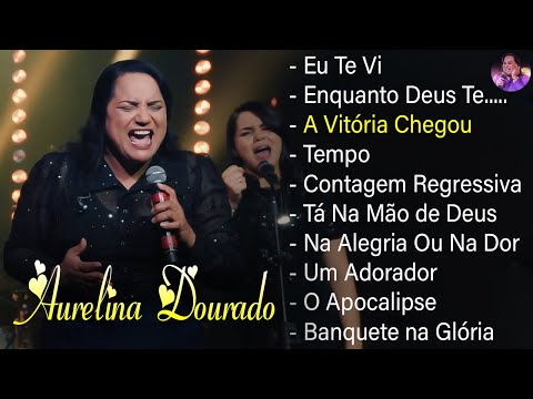 Aurelina Dourado 2022 Enquanto Deus te Sustentar,...Melhores e mais tocadas musicas gospel 2022