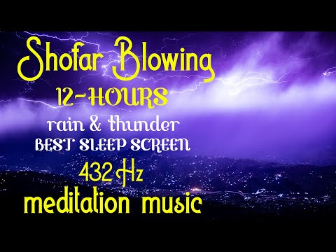 SHOFAR Blowing 12 HOURS of RAIN and THUNDER Best Video for SLEEPING with [432 Hz meditation MUSIC]