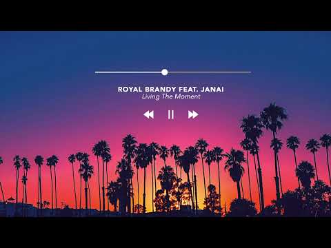 Royal Brandy feat. Janai - Living The Moment