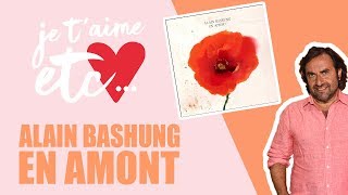 Alain Bashung et l’amour ! - Je t’aime etc