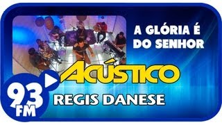 Regis Danese - A GLÓRIA É DO SENHOR - Acústico 93 - AO VIVO - Junho de 2013