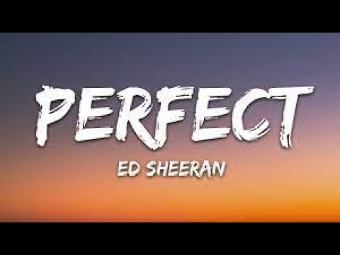 PERFECT BY ED SHEERAN